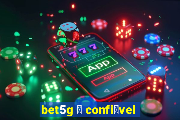 bet5g 茅 confi谩vel